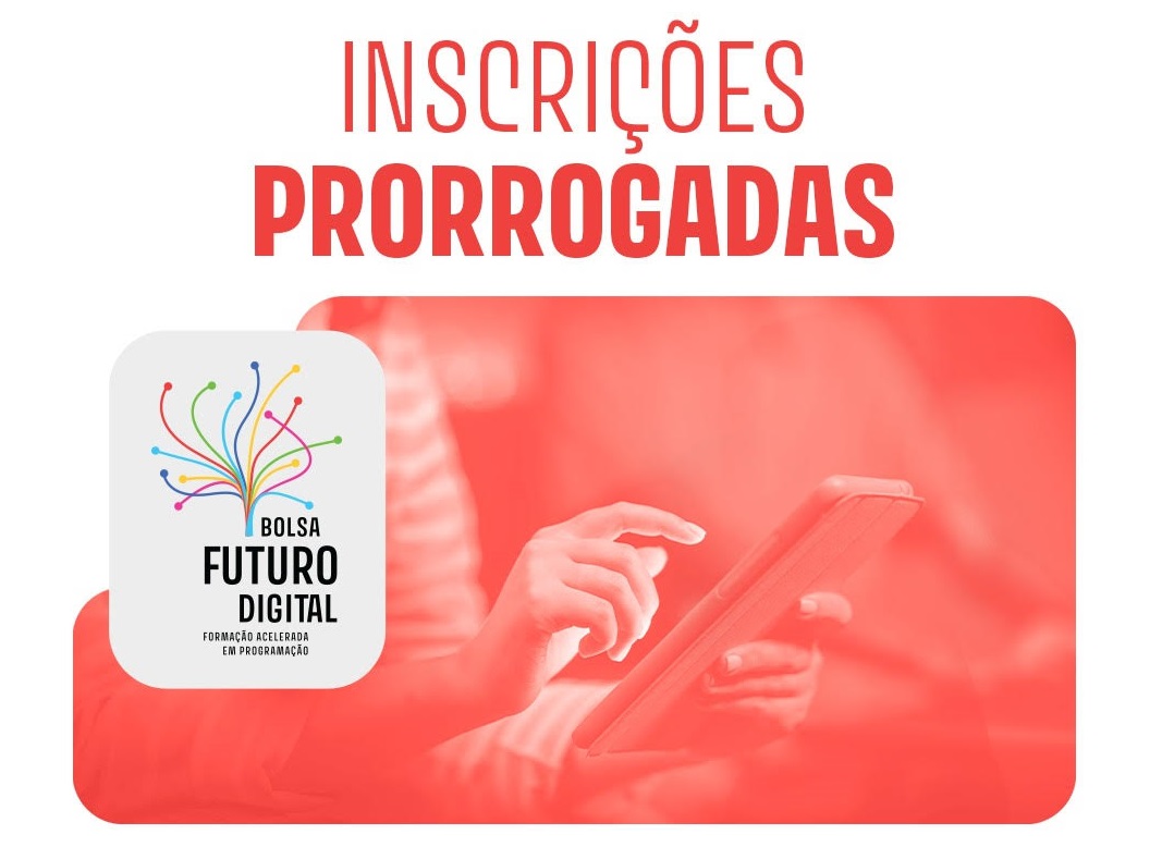 Inscrições prorrogadas para o curso Bolsa Futuro Digital Inscrições prorrogadas para o curso Bolsa Futuro Digital