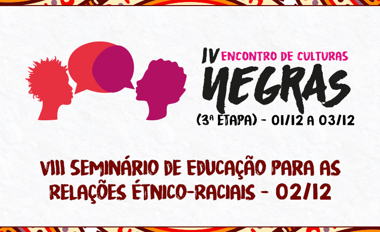  Junto com o evento, será realizado também o VIII Seminário de Educação das Relações Étnico-Raciais